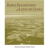 Habitat Fragmentation And Landscape Change by Lindenmayer, David B.; Fischer, Joern, 9781597260213