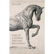 Spirit of a Hundred Thousand Dead Animals by Nason, Jim, 9781773240213