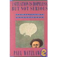 The Situation Is Hopeless But Not Serious by Watzlawick, Paul, 9780393310214