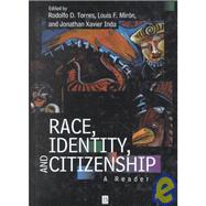 Race, Identity and Citizenship A Reader by Torres, Rodolfo D.; Miron, Louis F.; Inda, Jonathan Xavier, 9780631210214