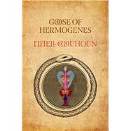 Goose of Hermogenes by Colquhoun, Ithell; Shillitoe, Richard, 9780720620214