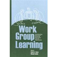 Work Group Learning: Understanding, Improving and Assessing How Groups Learn in Organizations by Sessa; Valerie I., 9780805860214