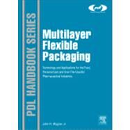 Multilayer Flexible Packaging : Technology and Applications for the Food, Personal Care, and Over-the-Counter Pharmaceutical Industries by Wagner, John R., Jr., 9780815520214