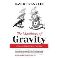 The Machinery of Gravity Generalized Equivalence by Franklin, David, 9781098360214