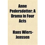 Anne Pedersdotter: A Drama in Four Acts by Wiers-jenssen, Hans; Masefield, John, 9781151890214