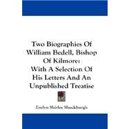 Two Biographies of William Bedell, Bishop of Kilmore : With A Selection of His Letters and an Unpublished Treatise by Shuckburgh, Evelyn Shirley, 9781432670214