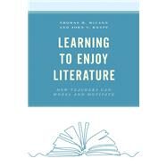 Learning to Enjoy Literature How Teachers Can Model and Motivate by McCann, Thomas M.; Knapp, John V., 9781475860214