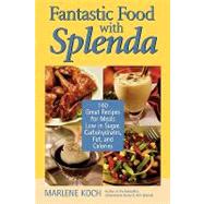 Fantastic Food with Splenda 160 Great Recipes for Meals Low in Sugar, Carbohydrates, Fat, and Calories by Koch, Marlene, 9781590770214