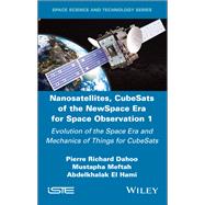Nanosatellites, CubeSats of the NewSpace Era for Space Observation 1 Evolution of the Space Era and Mechanics of Things for CubeSats by Dahoo, Pierre Richard; Meftah, Mustapha; El Hami, Abdelkhalak, 9781836690214