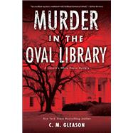Murder in the Oval Library by GLEASON, C. M., 9781496710215