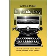 El Mundo, blog by Miguel, Antonio, 9781500280215
