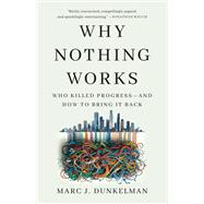 Why Nothing Works Who Killed Progressand How to Bring It Back by Dunkelman, Marc J., 9781541700215