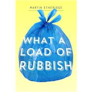 What a Load of Rubbish by Martin Etheridge, 9781785650215