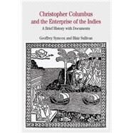 Christopher Columbus and the Enterprise of the Indies A Brief History with Documents by Symcox, Geoffrey; Sullivan, Blair, 9780312410216