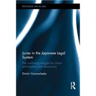 Juries in the Japanese Legal System: The Continuing Struggle for Citizen Participation and Democracy by Vanoverbeke; Dimitri, 9780415540216