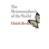 The Metamorphosis of the World How Climate Change is Transforming Our Concept of the World by Beck, Ulrich, 9780745690216