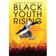 Black Youth Rising: Activism and Radical Healing in Urban America by Ginwright, Shawn A., 9780807750216
