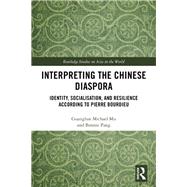 Interpreting the Chinese Diaspora: Socialisation, Identity and Resilience According to Pierre Bourdieu by Mu; Guanglun Michael, 9780815360216