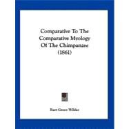 Comparative to the Comparative Myology of the Chimpanzee by Wilder, Burt Green, 9781120180216