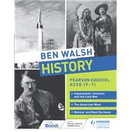 Ben Walsh History: Pearson Edexcel GCSE (91): Superpower relations and the Cold War, The American West and Weimar and Nazi Germany by Ben Walsh, 9781510480216