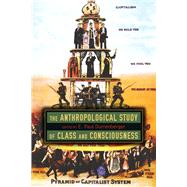 The Anthropological Study of Class and Consciousness by Durrenberger, E. Paul, 9781646420216