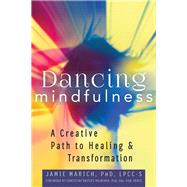 Dancing Mindfulness by Marich, Jamie, Ph.D.; Paintner, Christine Valters, Ph.d., 9781683360216