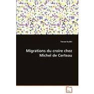 Migrations Du Croire Chez Michel De Certeau by Orylski, Tomas, 9783639080216