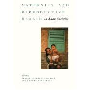 Maternity and Reproductive Health in Asian Societies by Liamputtong Rice,Pranee, 9789057020216