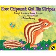 How Chipmunk Got His Stripes : A Tale of Bragging and Teasing by Bruchac, Joseph (Author); Bruchac, James (Author); Aruego, Jose (Illustrator), 9780142500217