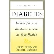 Diabetes Caring For Your Emotions As Well As Your Health, Second Edition by Edelwich, Jerry; Brodsky, Archie, 9780738200217