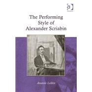 The Performing Style of Alexander Scriabin by Leikin,Anatole, 9780754660217