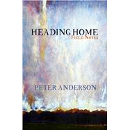 Heading Home Field Notes by Anderson, Peter, 9781942280217