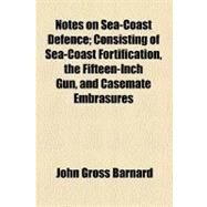Notes on Sea-coast Defence by Barnard, John Gross, 9780217520218