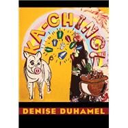 Ka-ching! by Duhamel, Denise, 9780822960218