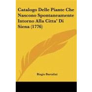 Catalogo Delle Piante Che Nascono Spontaneamente Intorno Alla Citta' Di Siena by Bartalini, Biagio, 9781104630218
