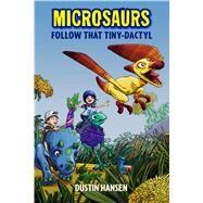 Microsaurs: Follow that Tiny-Dactyl by Hansen, Dustin; Hansen, Dustin, 9781250090218