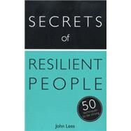Secrets of Resilient People: 50 Techniques to Be Strong by Lees, John, 9781473600218
