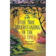 The True Understanding of the End-times by Morgan, Lance, 9781512750218