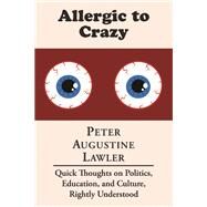 Allergic to Crazy by Lawler, Peter Augustine, 9781587310218