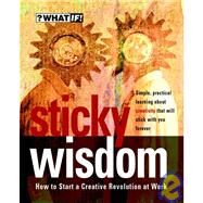 Sticky Wisdom How to Start a Creative Revolution at Work by Allan, Dave; Kingdon, Matt; Murrin, Kris; Rudkin, Daz, 9781841120218