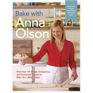 Bake with Anna Olson More than 125 Simple, Scrumptious and Sensational Recipes to Make You a Better Baker: A Baking Book by Olson, Anna, 9780147530219
