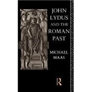 John Lydus and the Roman Past by Maas,Michael, 9780415060219