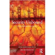 Security Unbound: Enacting Democratic Limits by Huysmans; Jef, 9780415440219