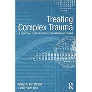 Treating Complex Trauma: A Relational Blueprint for Collaboration and Change by Barrett; Mary Jo, 9780415510219