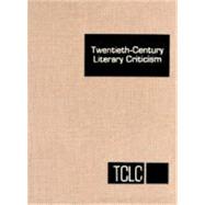 Twentieth Century Literary Criticism: Criticism of the Works of Novelists, Poets, Playwrights, Short Story Writers, and Other Creative Writers Who Lived Between 1900 and 1960, from the by Baise, Jennifer, 9780787620219