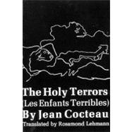 The Holy Terrors (Les Enfants Terribles) by Cocteau, Jean; Lehmann, Rosamond, 9780811200219