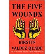 The Five Wounds A Novel by Quade, Kirstin Valdez, 9781324020219