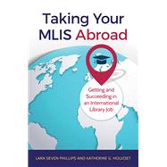 Taking Your Mlis Abroad by Phillips, Lara Seven; Holvoet, Katherine G., 9781440850219