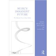 Music's Immanent Future: The Deleuzian Turn in Music Studies by Macarthur; Sally, 9781472460219