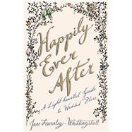 Happily Ever After A Light-hearted Guide to Wedded Bliss by Fearnley-Whittingstall, Jane; von Reiswitz, Stephanie, 9781476730219